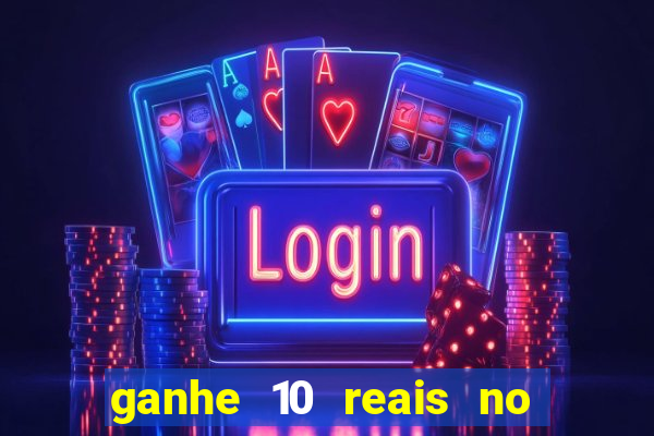 ganhe 10 reais no cadastro bet